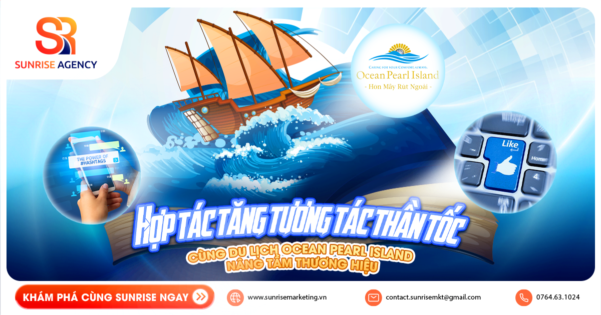 Hợp tác tăng tương tác thần tốc, cùng du Lịch Ocean Pearl Island nâng tầm thương hiệu